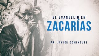 El evangelio en Zacarías  Prédicas cristianas [upl. by Harifaz24]