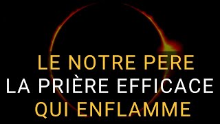 LE NOTRE PERE  La prière efficace qui enflamme  Priere puissante et efficace  Guide Kamael Shem [upl. by Furr713]