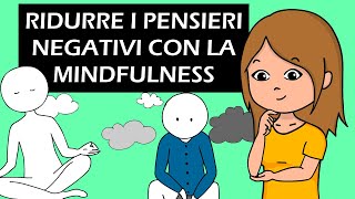 Ridurre i pensieri negativi con la MINDFULNESS o Meditazione di Consapevolezza [upl. by Suiram396]