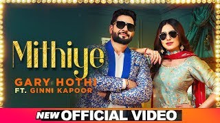 Mithiye Official Video  Gary Hothi Ft Ginni Kapoor G Guri  Latest Punjabi Songs 2019 [upl. by Dlonyer153]