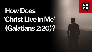 How Does ‘Christ Live in Me’ Galatians 220 [upl. by Isiad198]