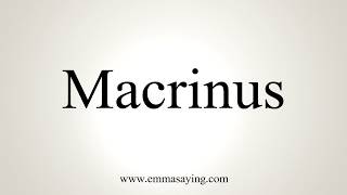 How To Pronounce Macrinus [upl. by Dar]