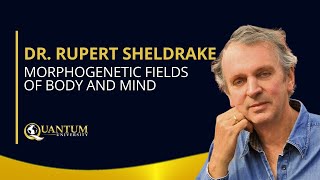 Dr Rupert Sheldrake  Morphogenetic Fields of Body and Mind  Quantum University [upl. by Relda2]