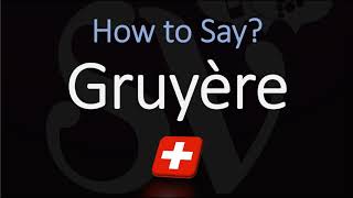 How to Pronounce Gruyère CORRECTLY Swiss French Pronunciation [upl. by Eirojam]