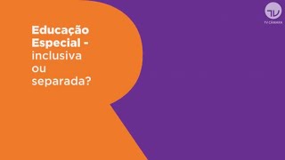 Educação Especial  inclusiva ou separada  Representativas [upl. by Alleinnad]