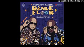 Dj Vetkuk vs Mahoota  Dance Floor ft Professor Dj Tira Character amp Pex Africah [upl. by Wehtta]