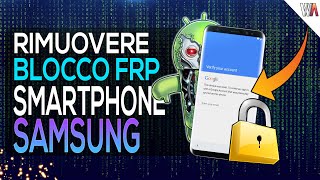 Come RIMUOVERE il BLOCCO GOOGLE ACCOUNT FRP da TUTTI gli Smartphone SAMSUNG  2022 [upl. by Ailimat562]