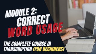 Transcription Training for Beginners  Module 2 Word Usage [upl. by Huberty717]