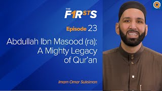 Abdullah Ibn Masood ra A Mighty Legacy of Quran  The Firsts  Dr Omar Suleiman [upl. by Annis]