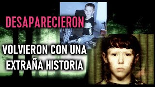 NIÑOS DESAPARECIDOS Que REGRESARON Con Una INSÓLITA HISTORIA Que Contar [upl. by Meehsar]