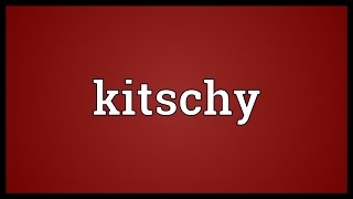 Kitschy Meaning [upl. by Leone78]