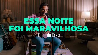 ESSA NOITE FOI MARAVILHOSA  Eduardo Costa  DVD 40tena [upl. by Ogdan]