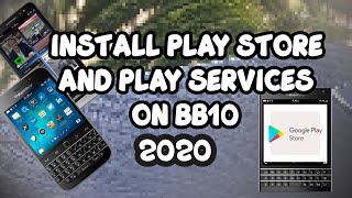 How to Install Google Play Store and Play Services on Blackberry 10 Devices 2020 [upl. by Myriam983]