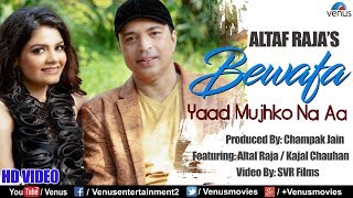 Altaf Raja  Bewafa Yaad Mujhko Na Aa  HD VIDEO  Feat  Kajal Chauhan  Best Hindi Sad Song [upl. by Ametaf]