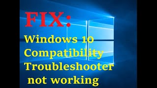 FIX Windows 10 Compatibility Troubleshooter not working [upl. by Koral741]