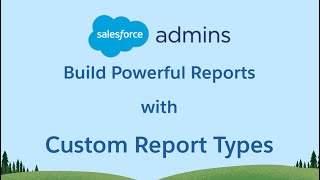 Use Custom Report Types to Build Powerful Salesforce Reports [upl. by Berty]