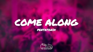 Pentatonix  Come Along Lyrics [upl. by Lipman]