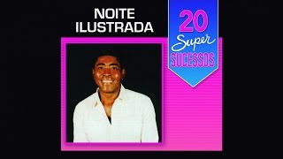 Noite Ilustrada  20 Super Sucessos  Completo  Oficial [upl. by Elrod]