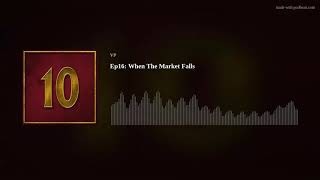 When The Market Falls Podcast Episode 16 [upl. by Aneert]