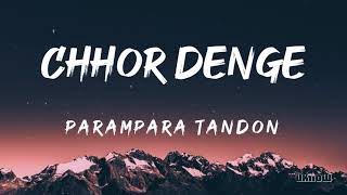 Chhor Denge Lyrics  Parampara Tandon 🎵 [upl. by Windzer825]