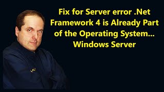 Fix for Server error Net Framework 4 is Already Part of the Operating System Windows Server [upl. by Newby]