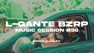 LGANTE  BZRP MUSIC SESSION 38 REMIX DJ ALEX [upl. by Millicent]