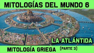 MITOLOGÍA GRIEGA 🔮 Parte 3 de 3 El Misterio de la ATLÁNTIDA Atlantis 🔮 MITOS Y LEYENDAS 6 [upl. by Selin213]