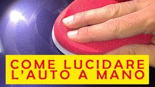 COME LUCIDARE LAUTO A MANO [upl. by Nnyloj]