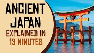 Ancient Japan Explained in 13 Minutes [upl. by Etnwahs]