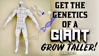 GET THE GENETICS OF A GIANT GROW TALLER INSTANTLY POWERFUL SUBLIMINAL [upl. by Abbie]