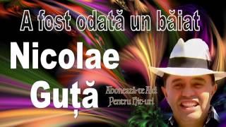 Nicolae Guta  A fost odata un baiat Hit de Hit [upl. by Quenby653]