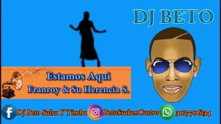 Estamos Aqui  Franroy amp Su Herencia Sonera Dj Beto Salsa Y Timba [upl. by Attezi30]