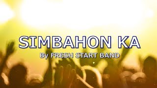 SIMBAHON KA with LYRICS by FRESH START BAND [upl. by Ornie927]