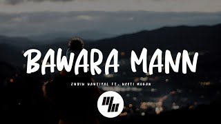 Jubin Nautiyal  Bawara Mann Lyrics feat Neeti Mohan [upl. by Herzig]