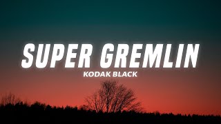 Kodak Black  Super Gremlin Lyrics [upl. by Larena]