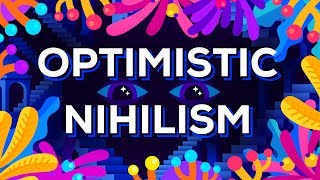 Optimistic Nihilism [upl. by Tsepmet399]