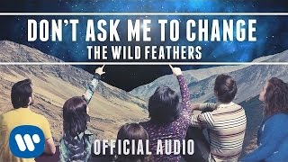 The Wild Feathers  Dont Ask Me To Change Official Audio [upl. by Nwahs]