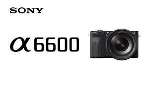 Product Feature  Alpha 6600 l Sony  α [upl. by Dang]