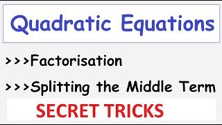 Splitting The Middle Term QUADRATIC Equations Solving by Factorization Tips  Shortcuts and Tricks [upl. by Nythsa695]