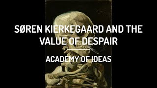 Søren Kierkegaard and The Value of Despair [upl. by Liebman]