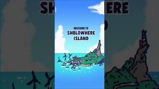 Shblowhere Island [upl. by Bonnibelle540]