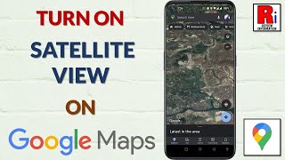 How to Turn On Satellite View on Google Maps Android App [upl. by Eelyak669]