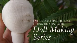 Doll Making Series  Part 2  Sculpting the Face Fitting the Skin Fabric  Cloth Doll [upl. by Cotterell199]