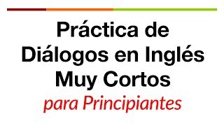 Práctica de diálogos en inglés muy cortos para principiantes [upl. by Affrica]