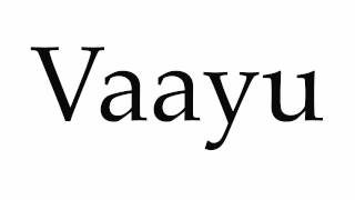 How to Pronounce Vaayu [upl. by Omar]