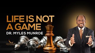 Why Life Isnt Just A Game Truth To Overcome Life Challenges  Dr Myles Munroe  MunroeGlobalcom [upl. by Adnohser250]