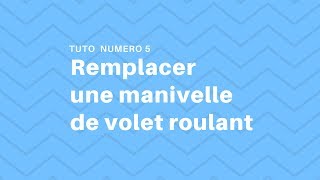 Tuto n°5  remplacer une manivelle de volet roulant [upl. by Senilec876]