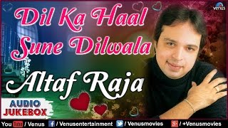 Dil Ka Haal Sune Dilwala  Best Hindi Album Songs  Singer  Altaf Raja  Audio Jukebox [upl. by Korfonta]