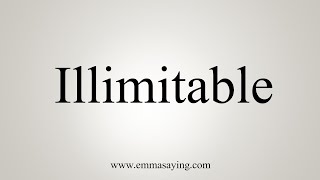 How To Say Illimitable [upl. by Radmilla]