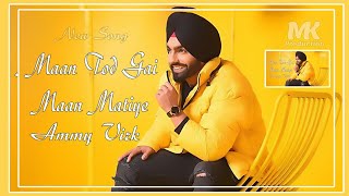 Maan Tod Gai Maan Mithiye  Ammy Virk  New Panjabi Song  MK Production [upl. by Aborn]